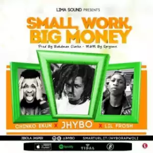 Jhybo - Small Work, Big Money (ft. Chinko Ekun & Lil Frosh)